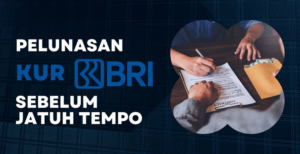 Perhitungan Pelunasan KUR BRI Sebelum Jatuh Tempo • Krediblog