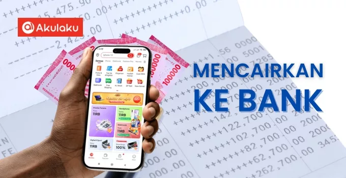 Cara mencairkan paylater Akulaku ke rekening bank dengan mudah