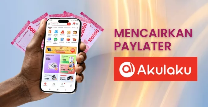 Cara mencairkan paylater Akulaku panduan lengkap semua metode